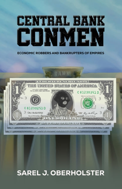Central Bank Conmen: Economic Robbers and Bankrupters of Empires