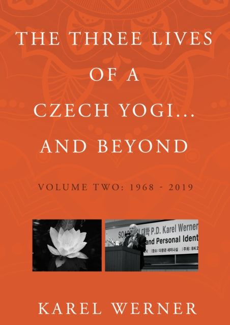 The Three Lives of a Czech Yogi and Beyond: Volume 2: 1968 - 2019 and beyond