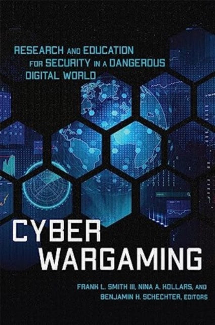 Cyber Wargaming: Research and Education for Security in a Dangerous Digital World