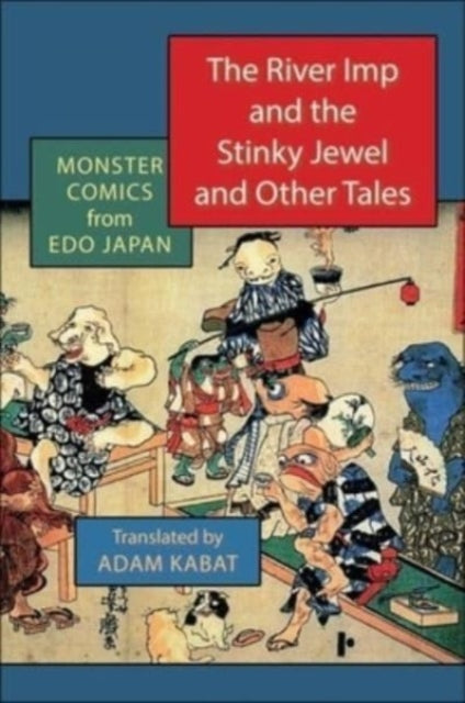 The River Imp and the Stinky Jewel and Other Tales: Monster Comics from Edo Japan