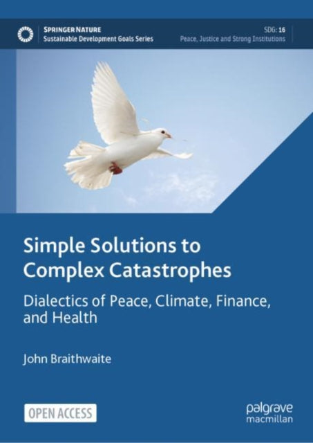 Simple Solutions to Complex Catastrophes: Dialectics of Peace, Climate, Finance, and Health