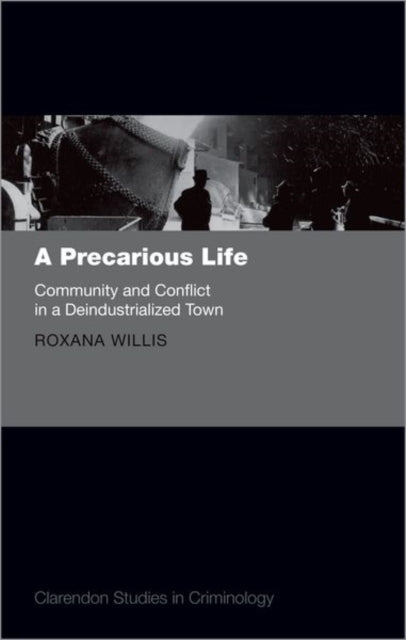 A Precarious Life: Community and Conflict in a Deindustrialized Town