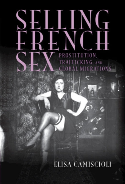 Selling French Sex: Prostitution, Trafficking, and Global Migrations