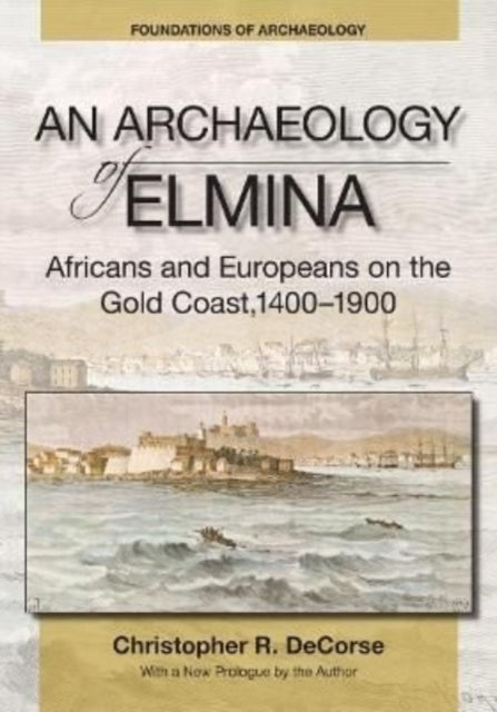 An Archaeology of Elmina (New edition): Africans and Europeans on the Gold Coast, 1400-1900
