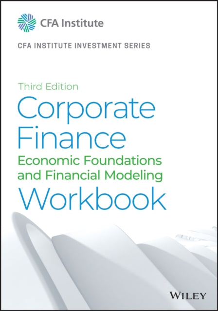 Corporate Finance Workbook: Economic Foundations and Financial Modeling