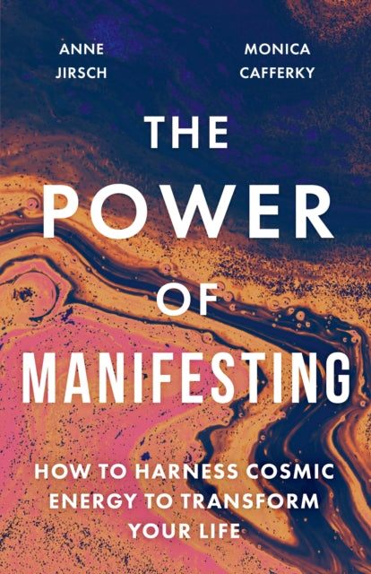 The Power of Manifesting: How to harness cosmic energy to transform your life