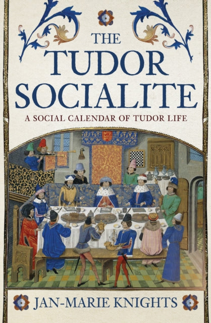 The Tudor Socialite: A Social Calendar of Tudor Life