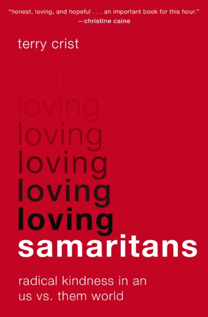 Loving Samaritans: Radical Kindness in an Us vs. Them World