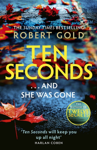 Ten Seconds: 'If you're looking for a gripping thriller that twists and turns, Robert Gold delivers' Harlan Coben