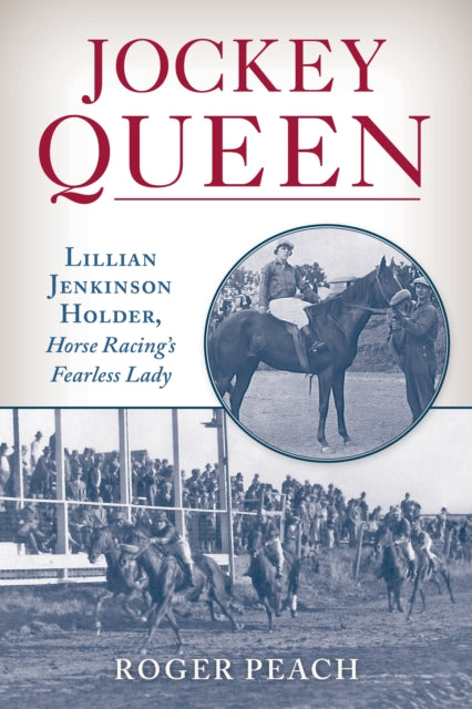 Jockey Queen: Lillian Jenkinson Holder, Horse Racing’s Fearless Lady