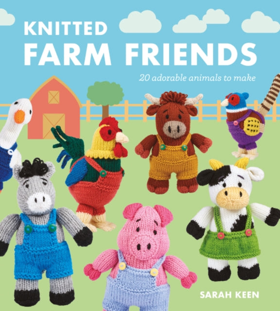 Knitted Farm Friends: 20 Adorable Animals to Make