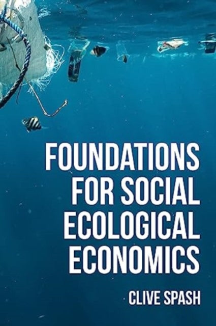 Foundations of Social Ecological Economics: The Fight for Revolutionary Change in Economic Thought