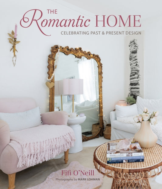 The Romantic Home: Celebrating Past and Present Design