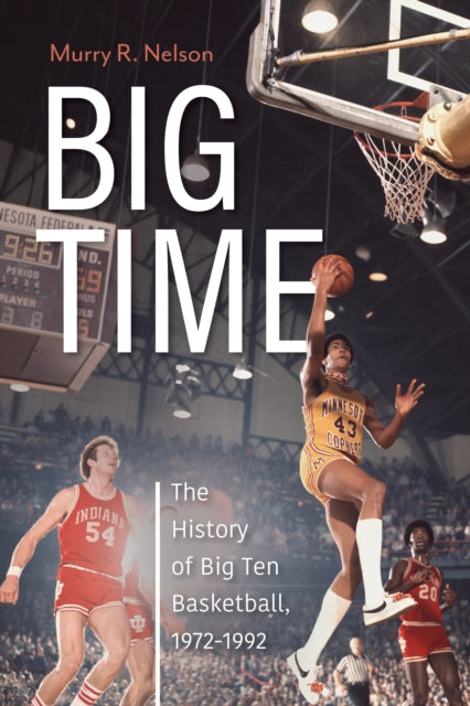 Big Time: The History of Big Ten Basketball, 1972-1992