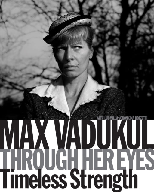 Max Vadukul: Through Her Eyes: Timeless Strength