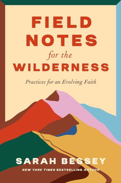 Field Notes for the Wilderness: Practices for an Evolving Faith