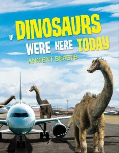 If Dinosaurs Were Here Today: Ancient Beasts