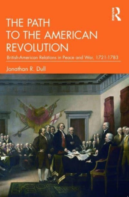 The Path to the American Revolution: British-American Relations in Peace and War, 1721-1783