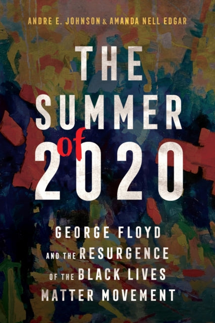 The Summer of 2020: George Floyd and the Resurgence of the Black Lives Matter Movement