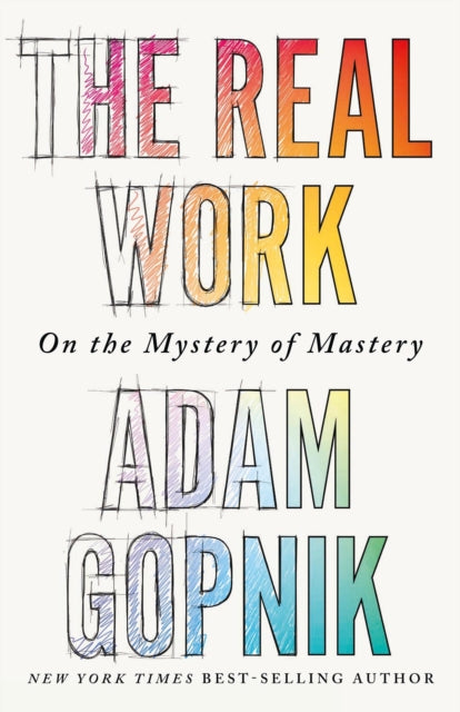 The Real Work: On the Mystery of Mastery