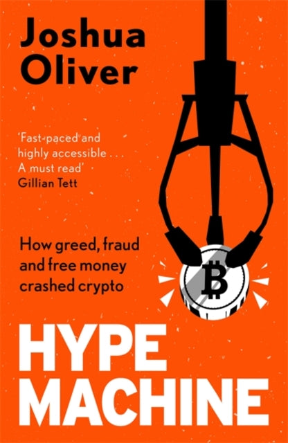 Hype Machine: How Greed, Fraud and Free Money Crashed Crypto: Sam Bankman-Fried, FTX and the fraud of the century