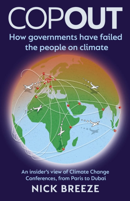 COPOUT: How governments have failed the people on climate - An insider’s view of Climate Change Conferences, from Paris to Dubai