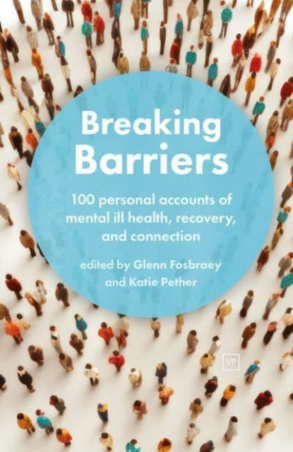 Breaking Barriers: 100 personal accounts of mental ill health, recovery, and connection