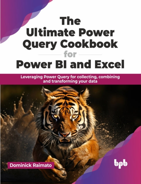 The Ultimate Power Query Cookbook for Power BI and Excel: Leveraging Power Query for collecting, combining and transforming your data