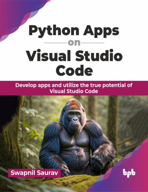 Python Apps on Visual Studio Code: Develop apps and utilize the true potential of Visual Studio Code