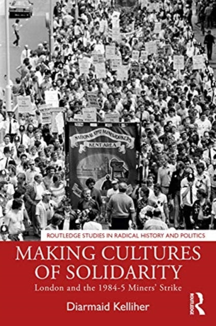 Making Cultures of Solidarity: London and the 1984-5 Miners' Strike
