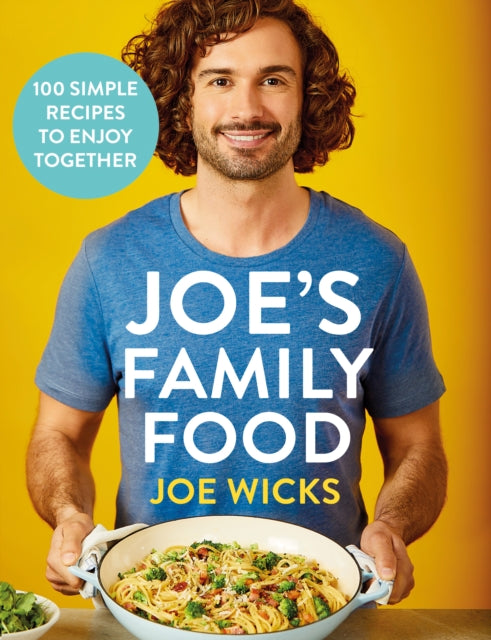 Joe's Family Food: 100 Delicious, Easy Recipes to Enjoy Together