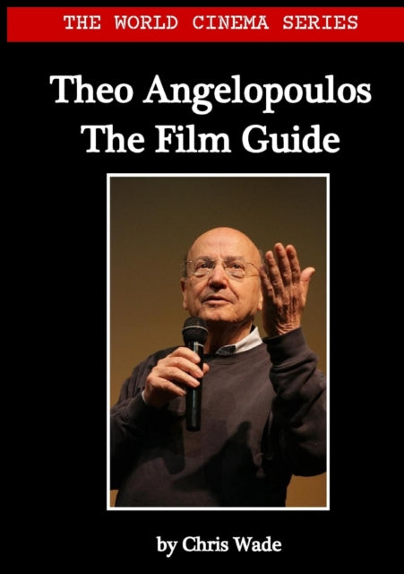 World Cinema Series: Theo Angelopoulos The Film Guide