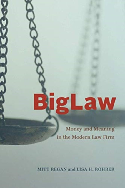BigLaw: Money and Meaning in the Modern Law Firm