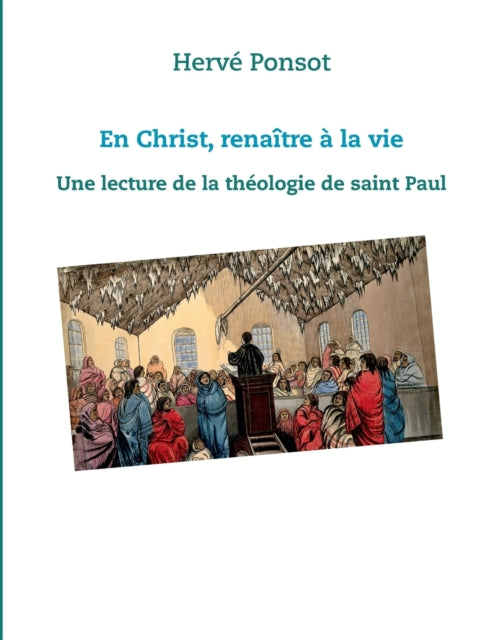 En Christ, renaitre a la vie: Une lecture de la theologie de saint Paul