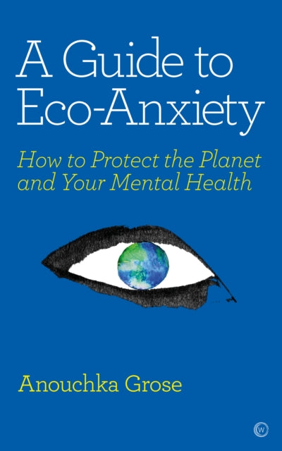 Guide to Eco-Anxiety: How to Protect the Planet and Your Mental Health<br>