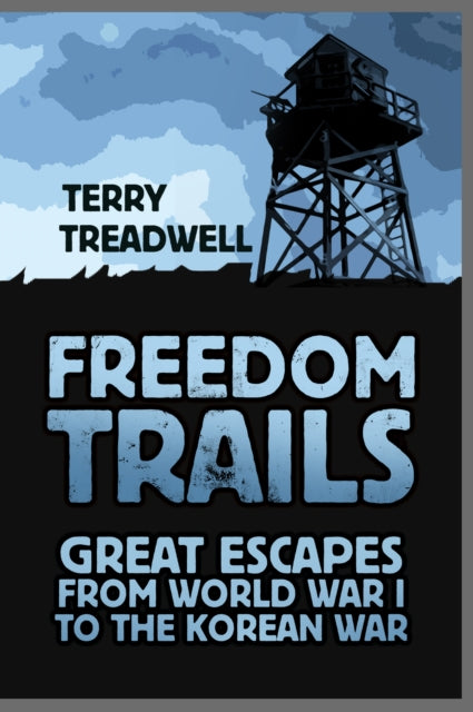 Freedom Trails: Great Escapes from World War I to the Korean War