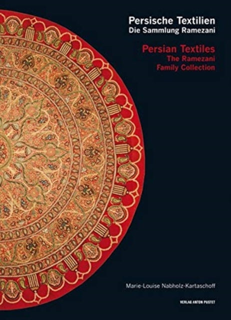 Persian Textiles. the Ramezani Family Collection: Persische Textilien. Die Sammlung Ramezani