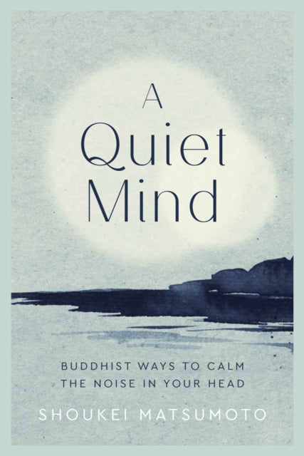 Quiet Mind: Buddhist ways to calm the noise in your head