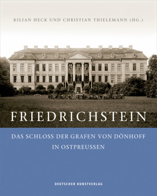 Friedrichstein: Das Schloss der Grafen von Doenhoff in Ostpreussen