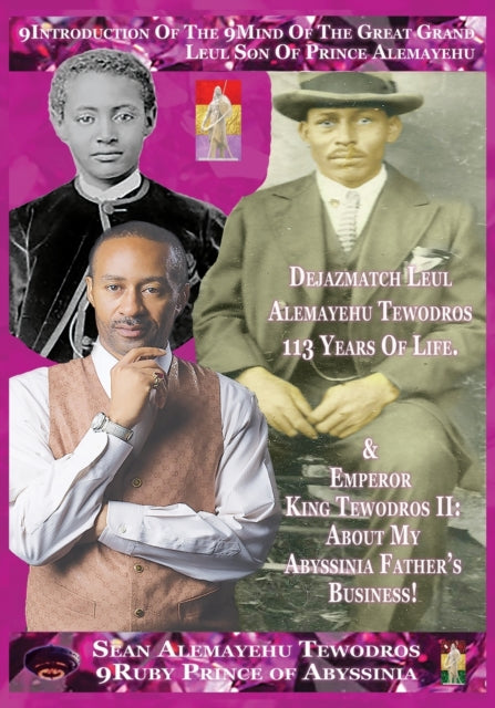 9introduction of the 9mind of Sean Alemayehu Tewodros Author-Biopic: Prince Alemayehu Tewodros 113 Years of Life Is Alive! about My Abyssinia Father's Business