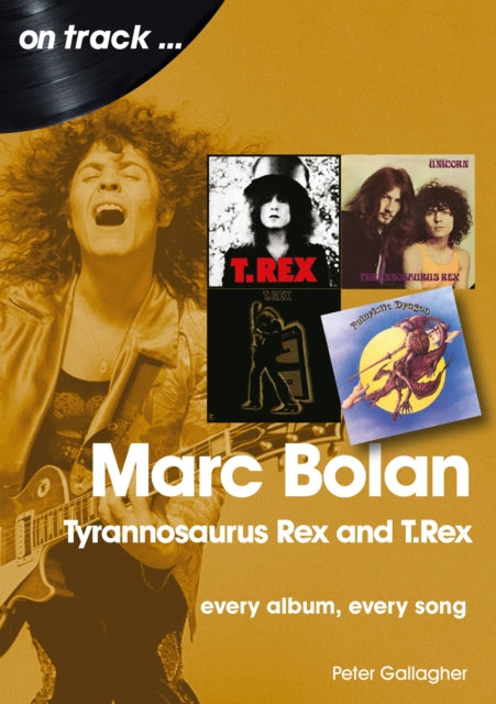 Marc Bolan: Tyrannosaurus Rex and T.Rex: Every Album, Every Song