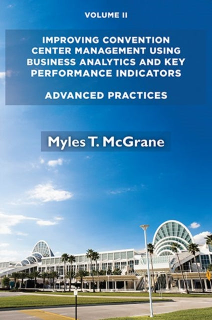 Improving Convention Center Management Using Business Analytics and Key Performance Indicators: Advanced Practices