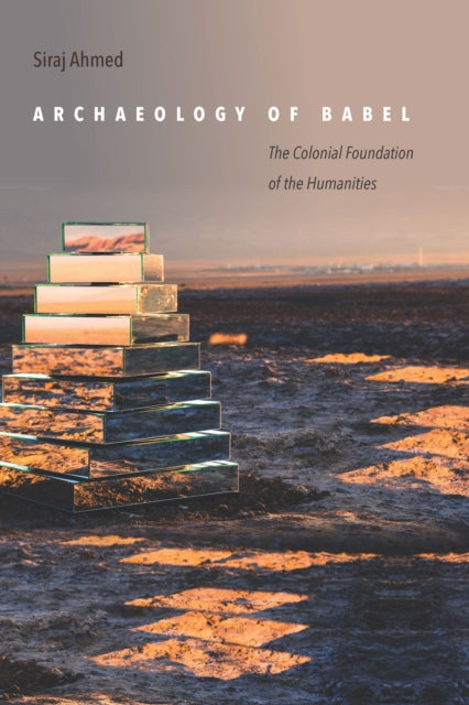 Archaeology of Babel: The Colonial Foundation of the Humanities