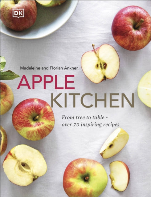 Apple Kitchen: From Tree to Table - Over 70 Inspiring Recipes