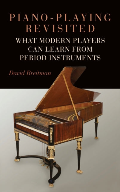 Piano-Playing Revisited - What Modern Players Can Learn from Period Instruments