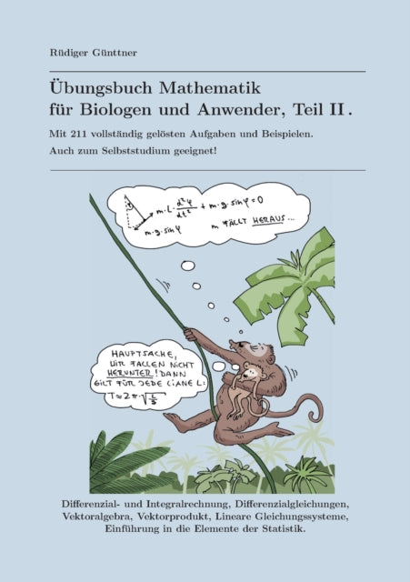 UEbungsbuch Mathematik fur Biologen und Anwender, Teil II: Mit 211 vollstandig geloesten Aufgaben und Beispielen. Auch zum Selbststudium geeignet!