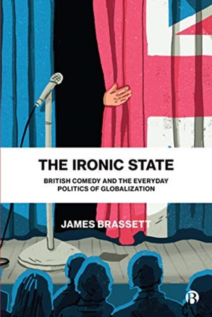 Ironic State: British Comedy and the Everyday Politics of Globalization