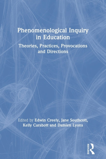 Phenomenological Inquiry in Education: Theories, Practices, Provocations and Directions