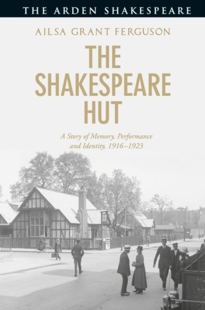 Shakespeare Hut: A Story of Memory, Performance and Identity, 1916-1923