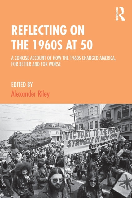 Reflecting on the 1960s at 50: A Concise Account of How the 1960s Changed America, for Better and for Worse